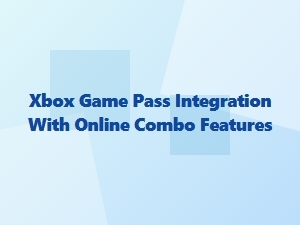 Xbox Game Pass Integration with Online Combo Features