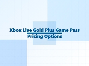 Xbox Live Gold Plus Game Pass Pricing Options