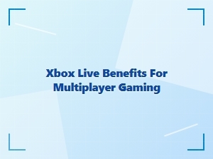 Xbox Live Benefits for Multiplayer Gaming